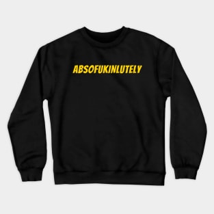 absofukinlutely women men funny adult saying Crewneck Sweatshirt